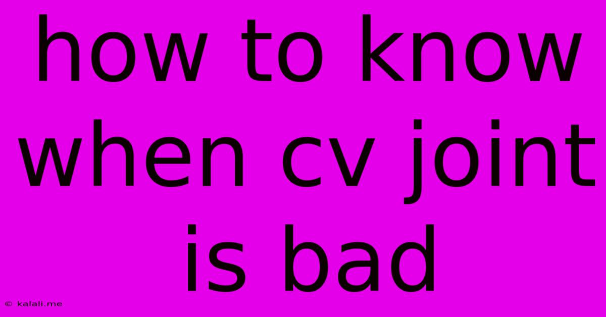 How To Know When Cv Joint Is Bad
