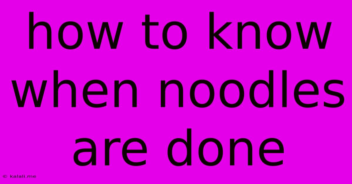 How To Know When Noodles Are Done