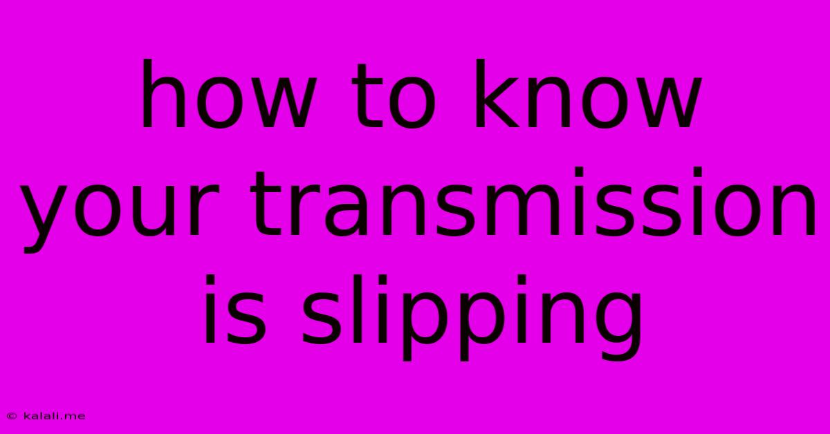 How To Know Your Transmission Is Slipping