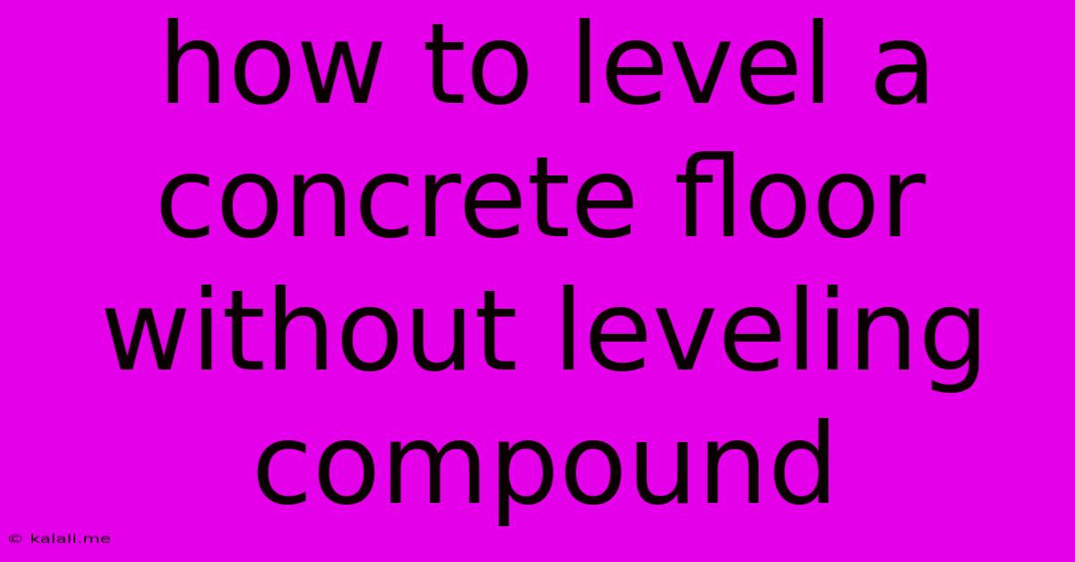 How To Level A Concrete Floor Without Leveling Compound