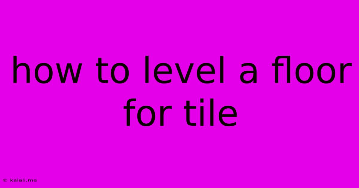 How To Level A Floor For Tile