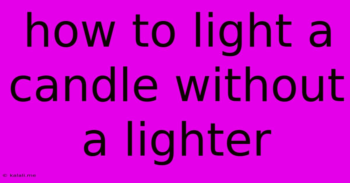 How To Light A Candle Without A Lighter