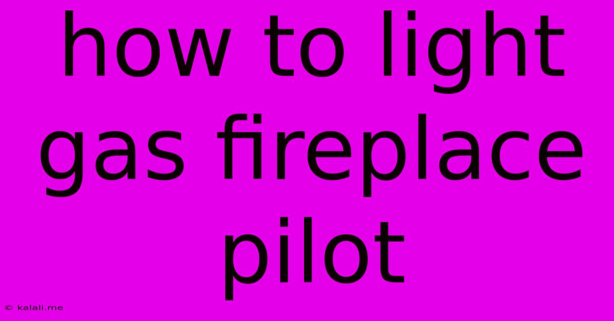 How To Light Gas Fireplace Pilot