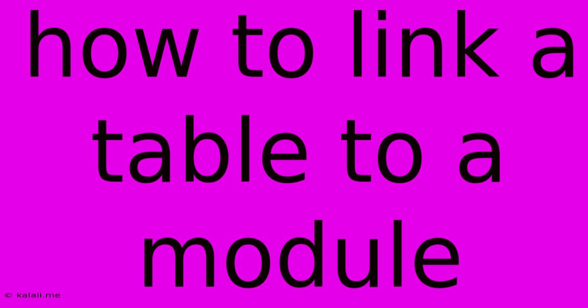 How To Link A Table To A Module