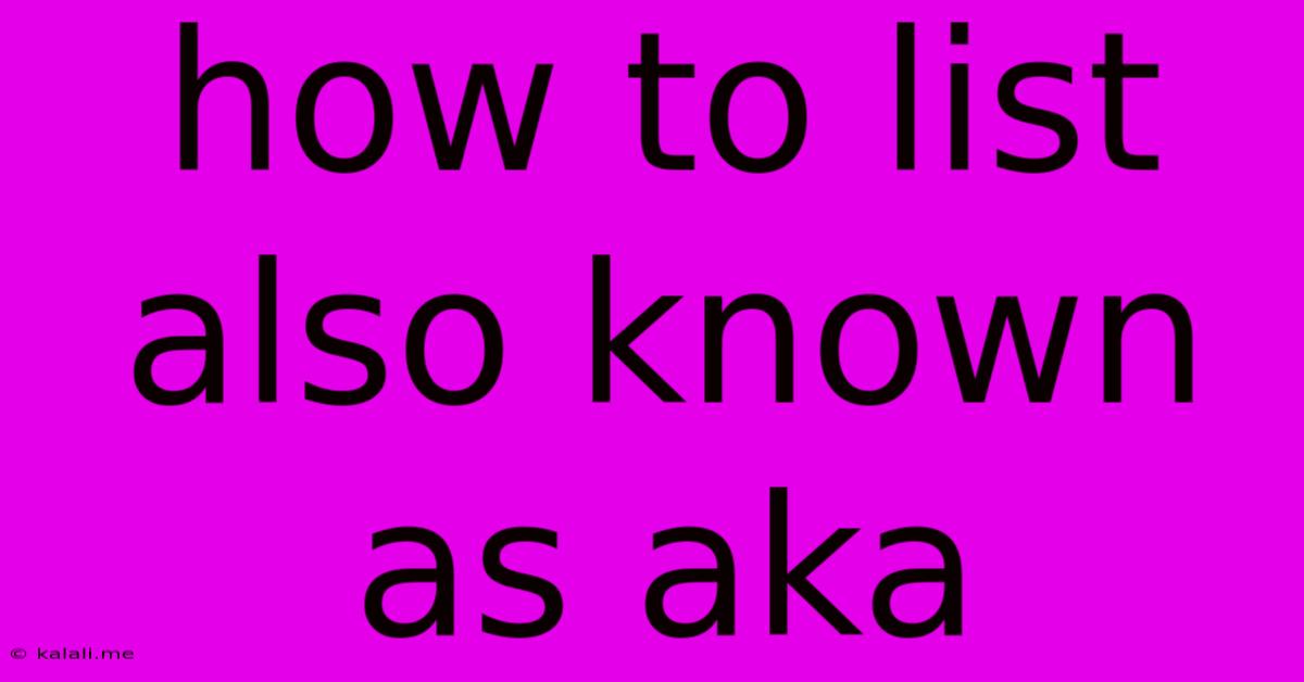 How To List Also Known As Aka