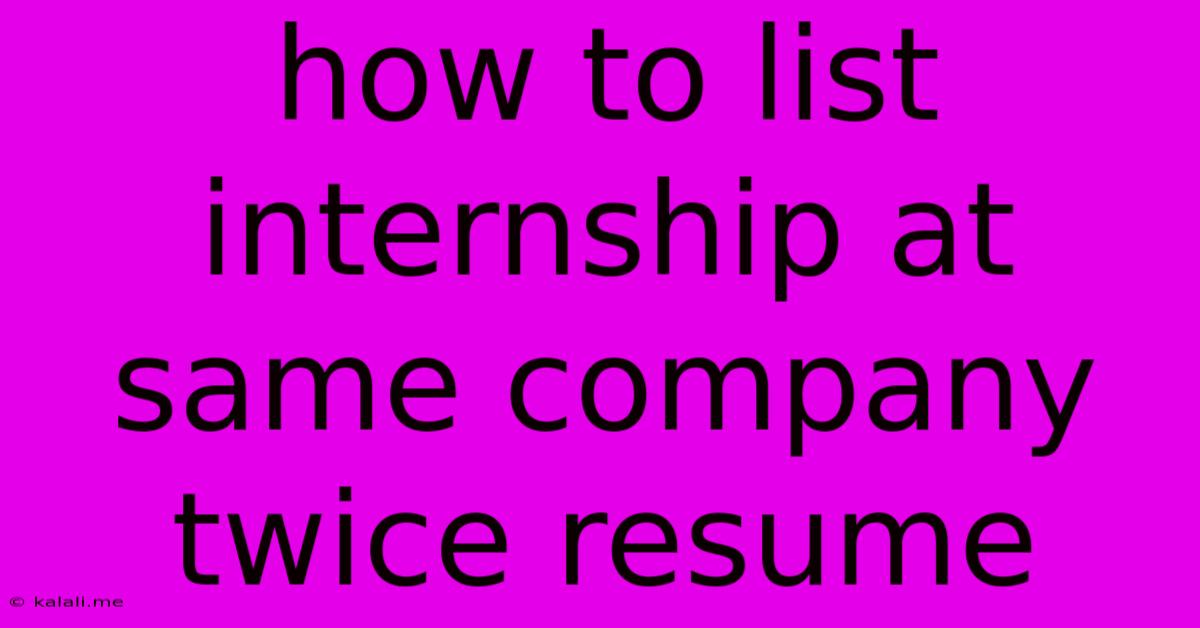 How To List Internship At Same Company Twice Resume