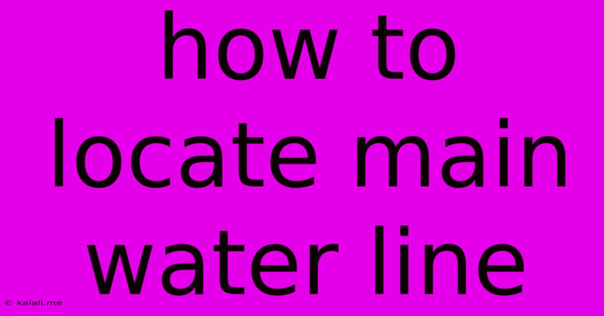 How To Locate Main Water Line
