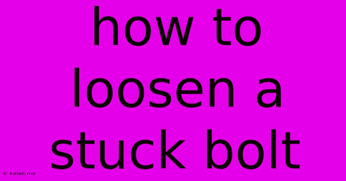 How To Loosen A Stuck Bolt