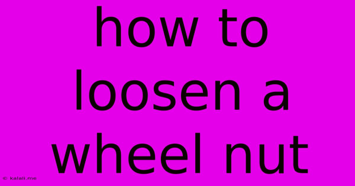 How To Loosen A Wheel Nut