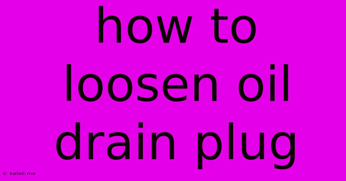 How To Loosen Oil Drain Plug