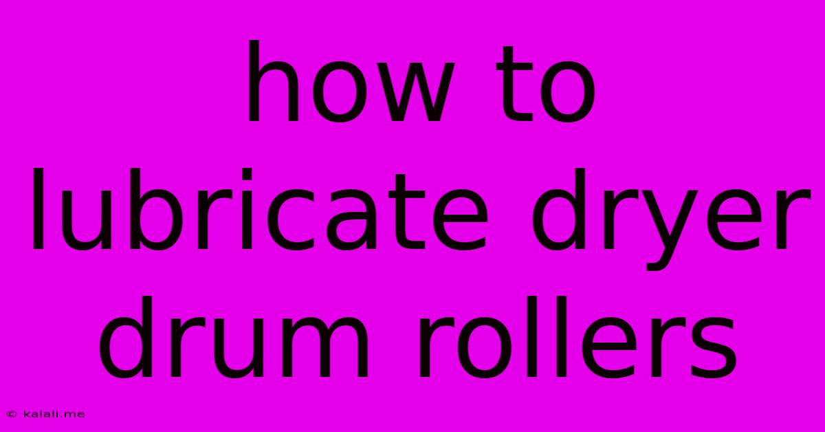 How To Lubricate Dryer Drum Rollers