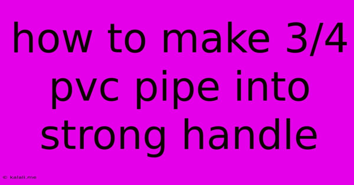 How To Make 3/4 Pvc Pipe Into Strong Handle