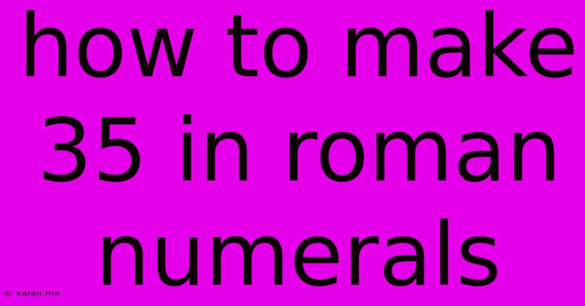 How To Make 35 In Roman Numerals