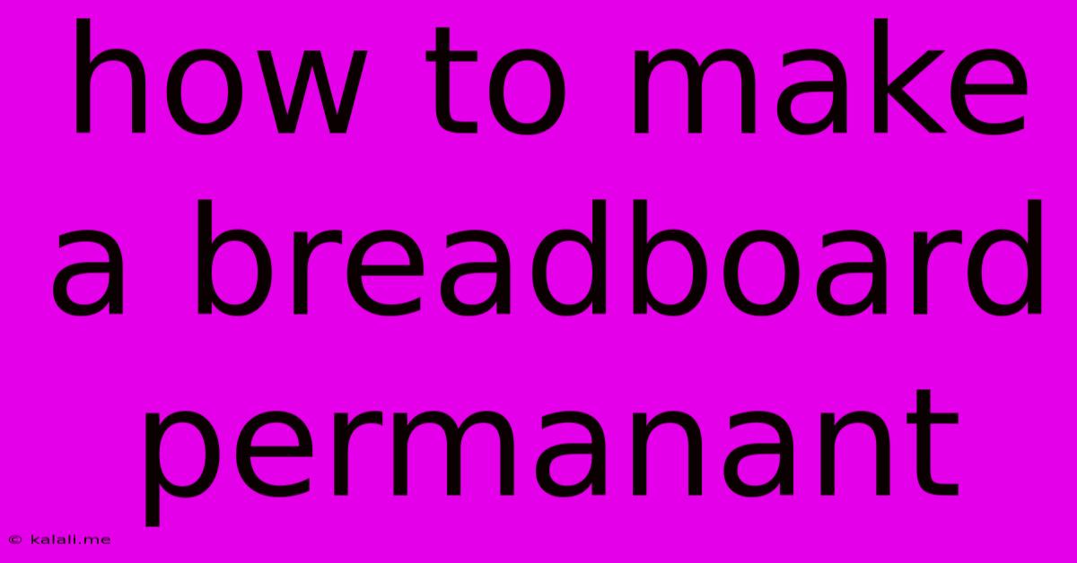 How To Make A Breadboard Permanant