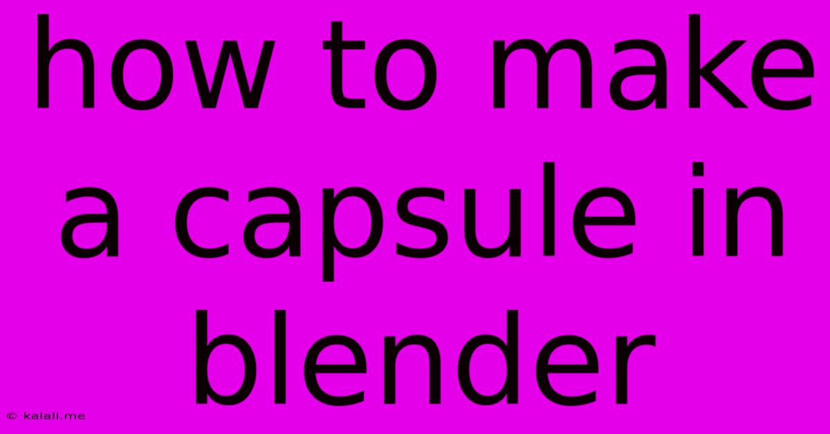 How To Make A Capsule In Blender