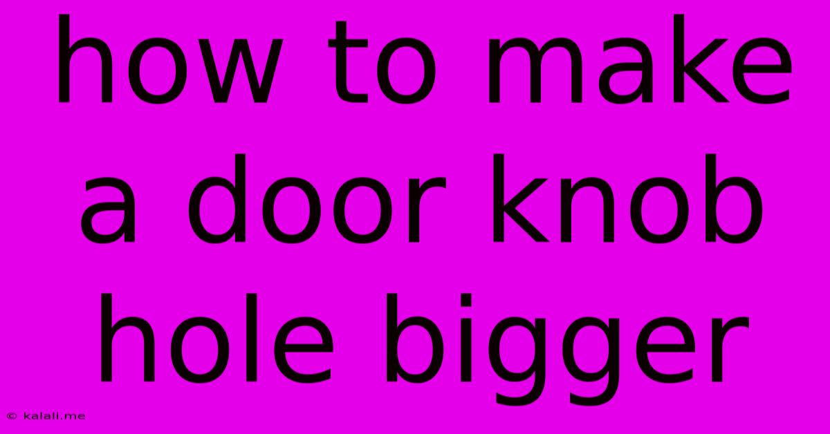 How To Make A Door Knob Hole Bigger
