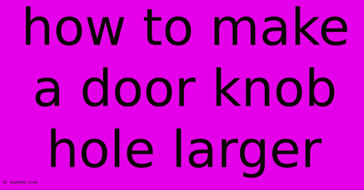 How To Make A Door Knob Hole Larger