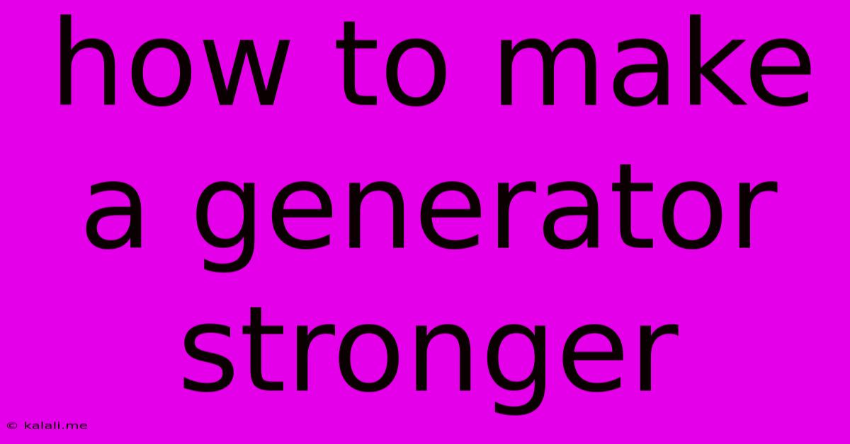 How To Make A Generator Stronger