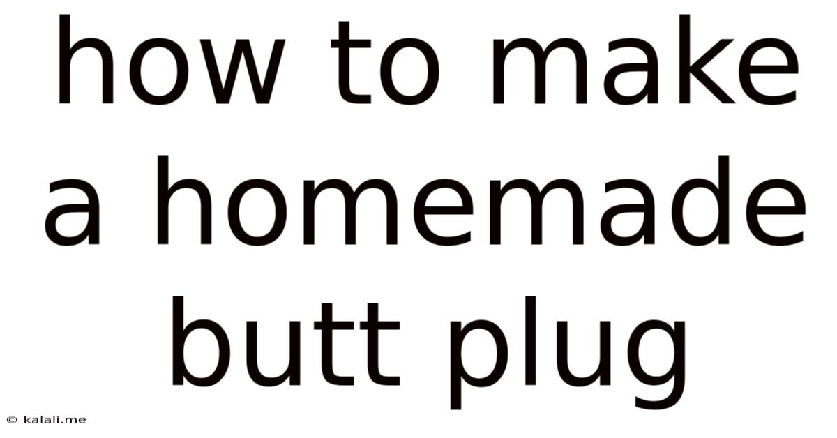 How To Make A Homemade Butt Plug