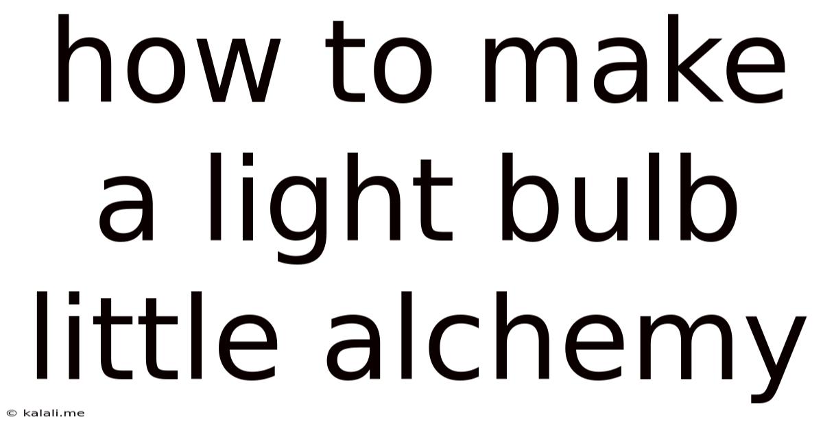How To Make A Light Bulb Little Alchemy