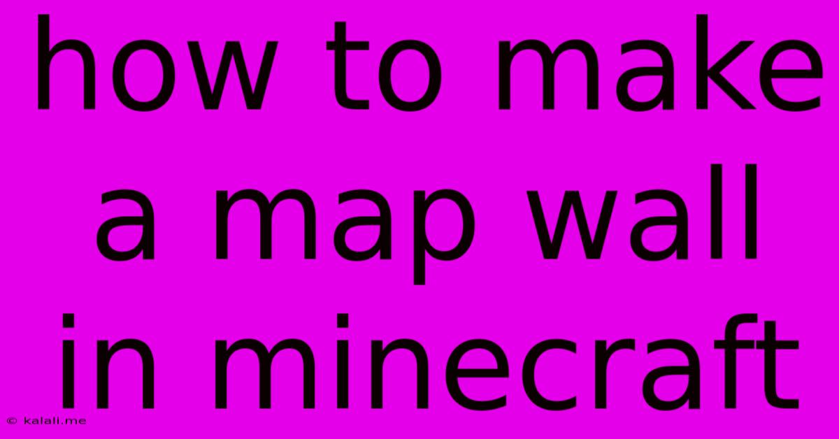 How To Make A Map Wall In Minecraft