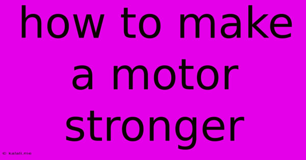 How To Make A Motor Stronger