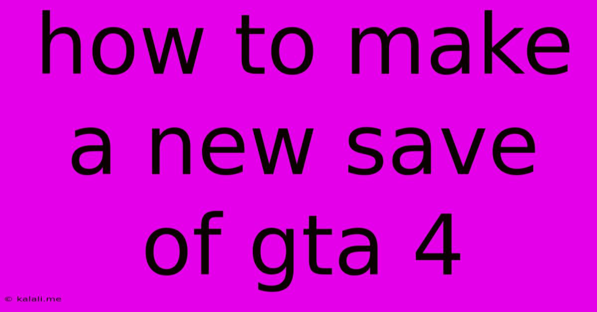 How To Make A New Save Of Gta 4