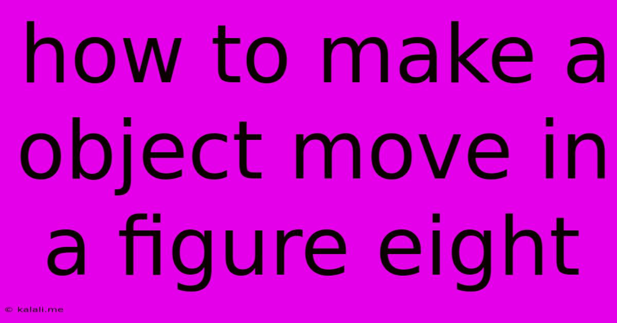 How To Make A Object Move In A Figure Eight