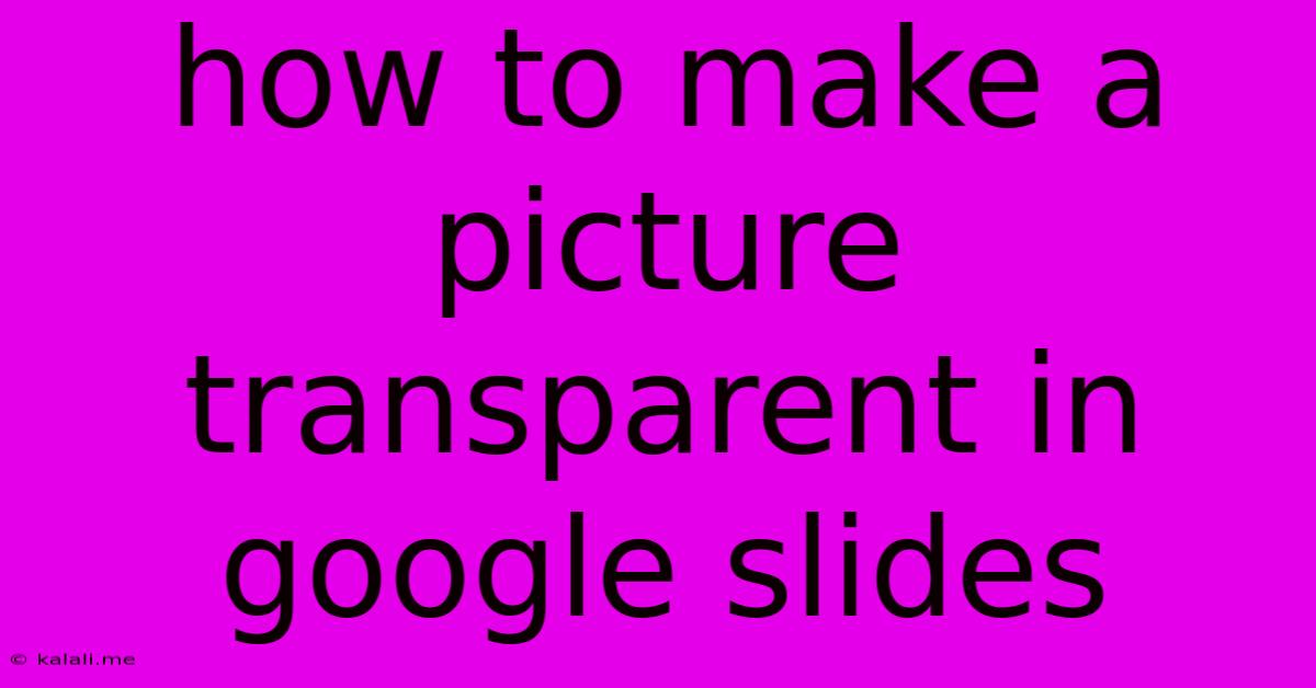 How To Make A Picture Transparent In Google Slides