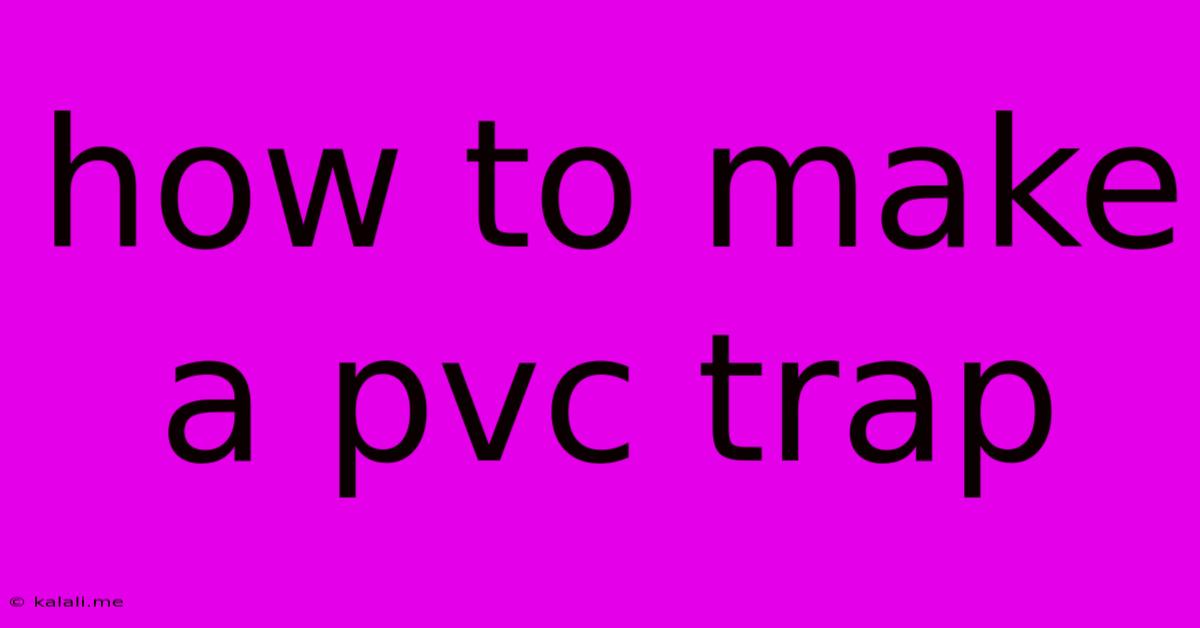 How To Make A Pvc Trap