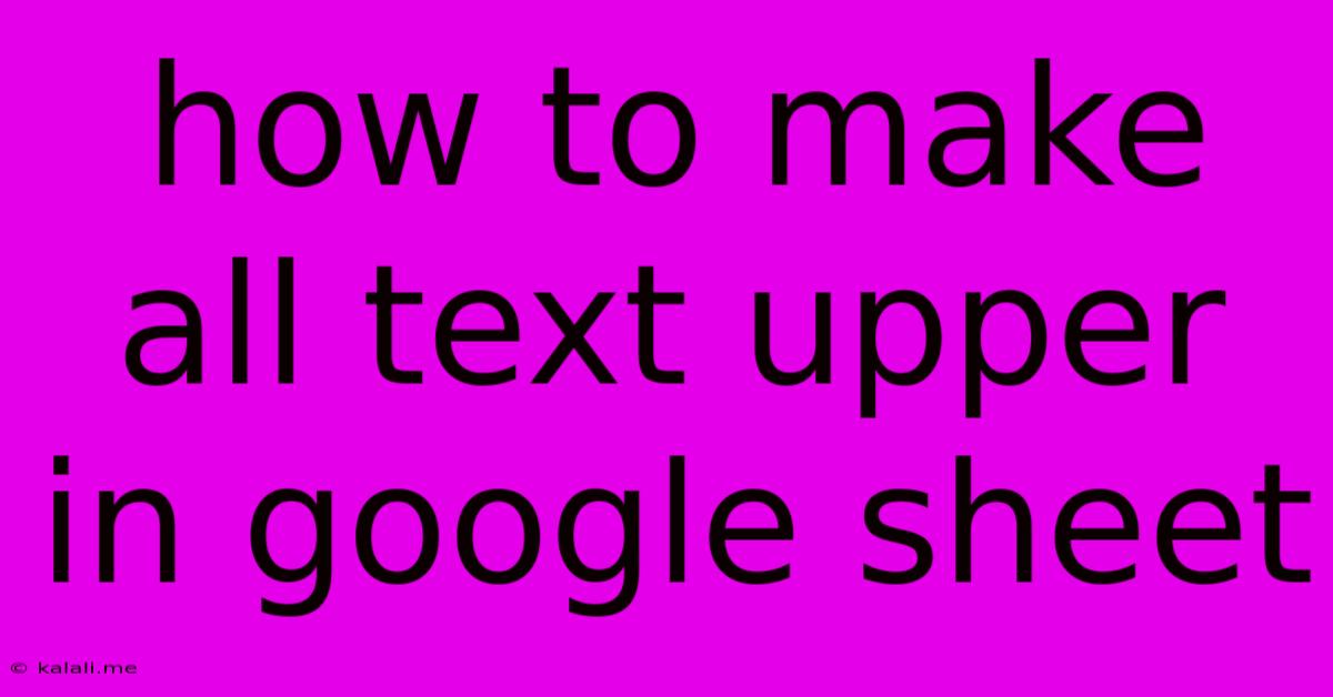 How To Make All Text Upper In Google Sheet
