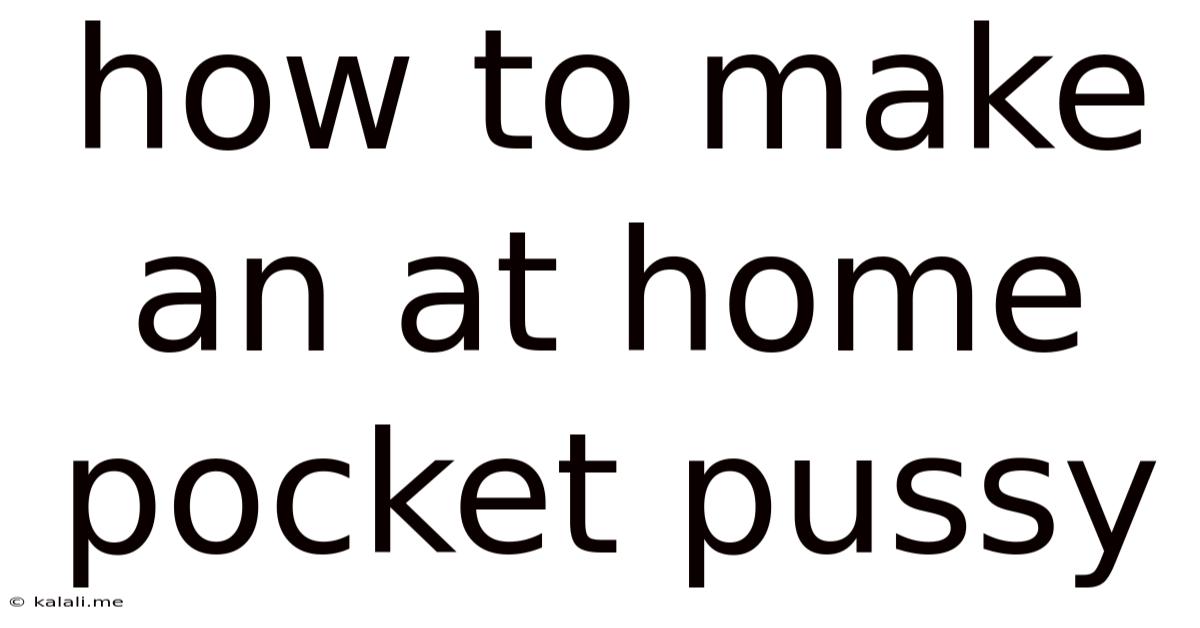How To Make An At Home Pocket Pussy