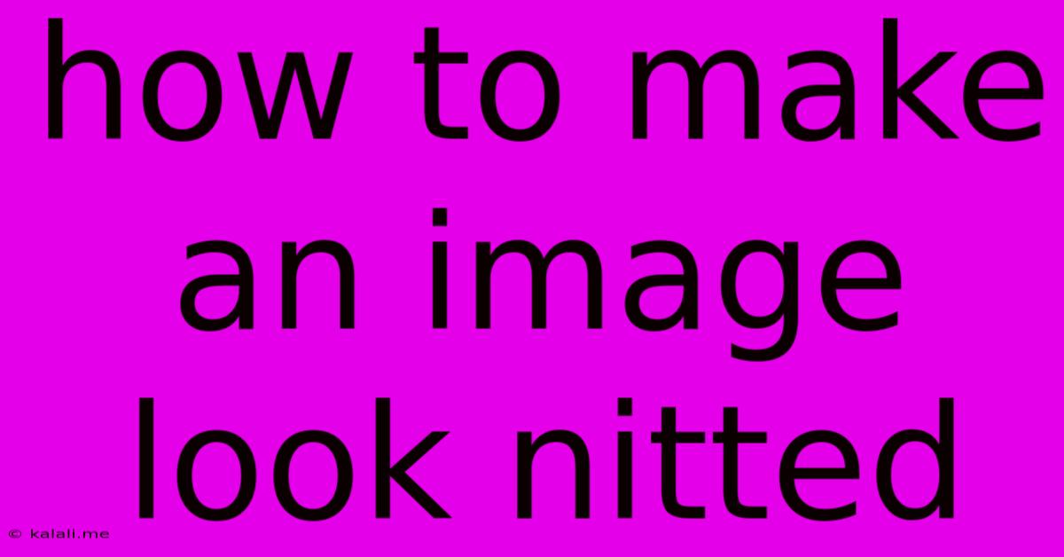 How To Make An Image Look Nitted