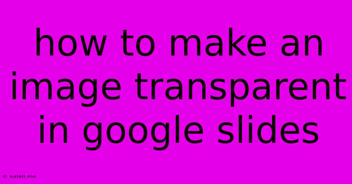 How To Make An Image Transparent In Google Slides