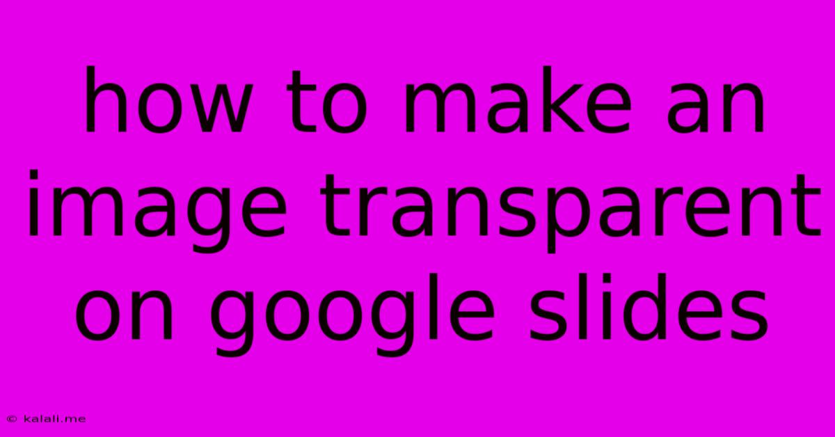 How To Make An Image Transparent On Google Slides