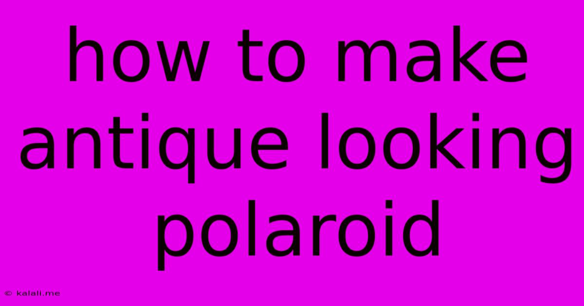 How To Make Antique Looking Polaroid