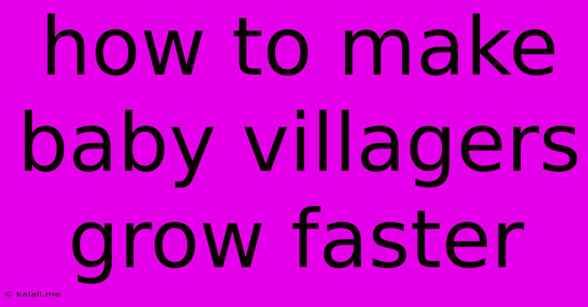 How To Make Baby Villagers Grow Faster