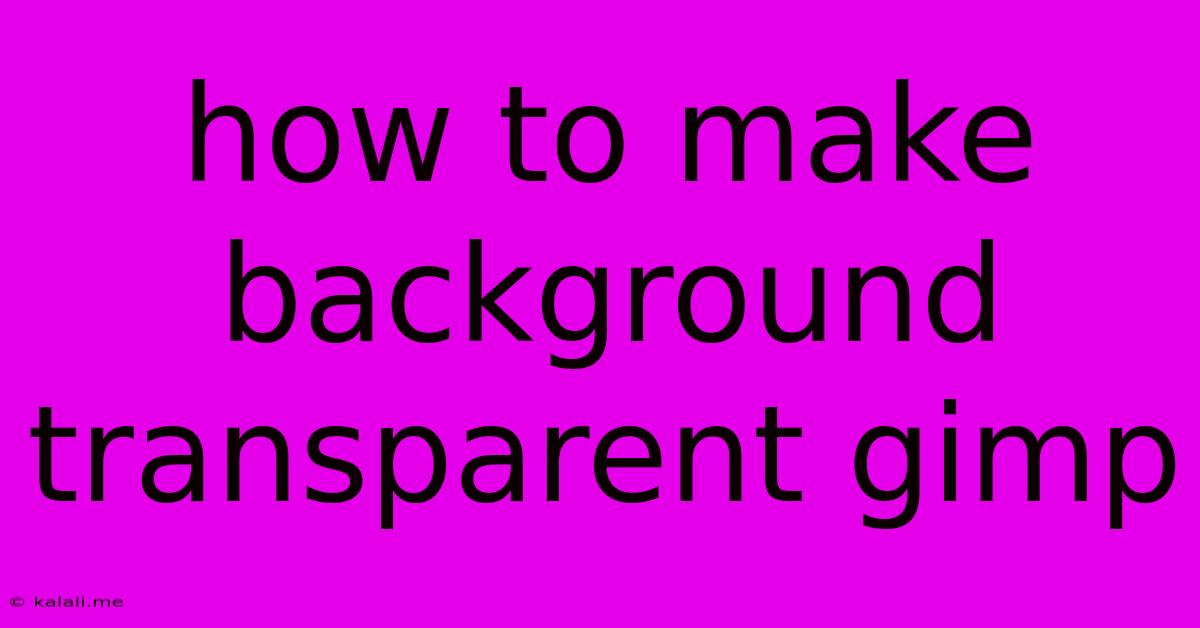 How To Make Background Transparent Gimp