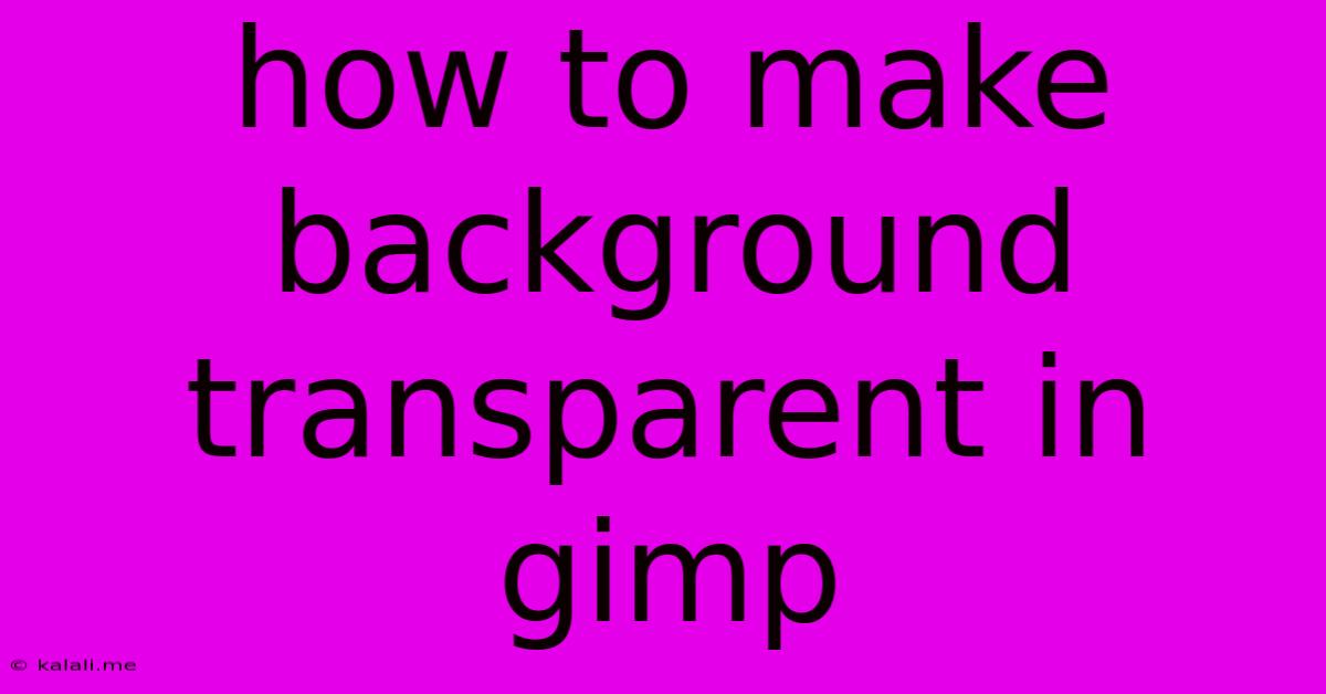 How To Make Background Transparent In Gimp