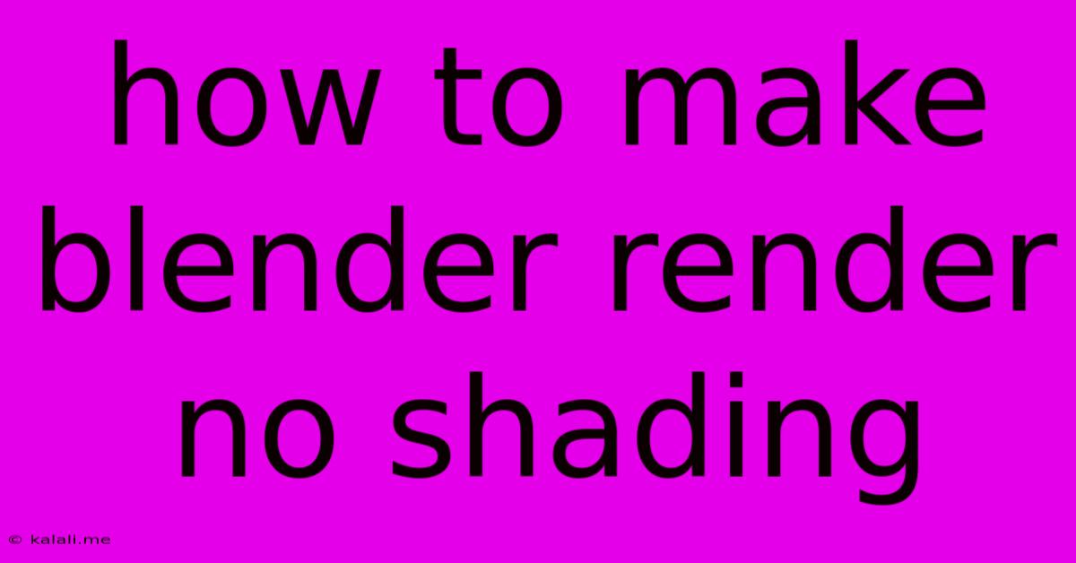 How To Make Blender Render No Shading