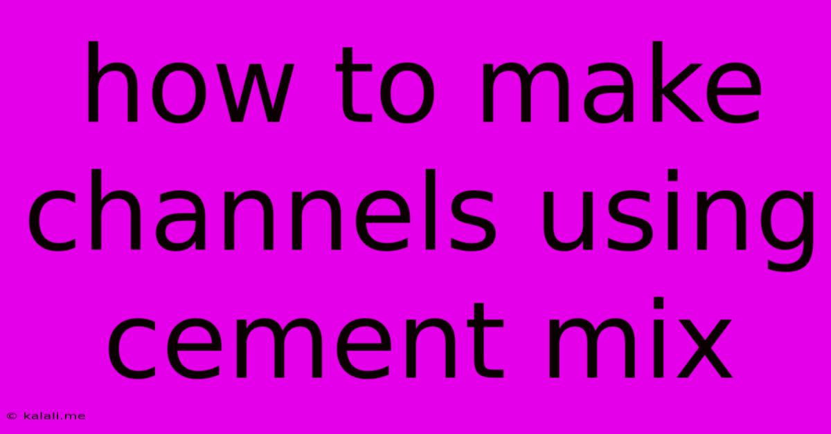 How To Make Channels Using Cement Mix