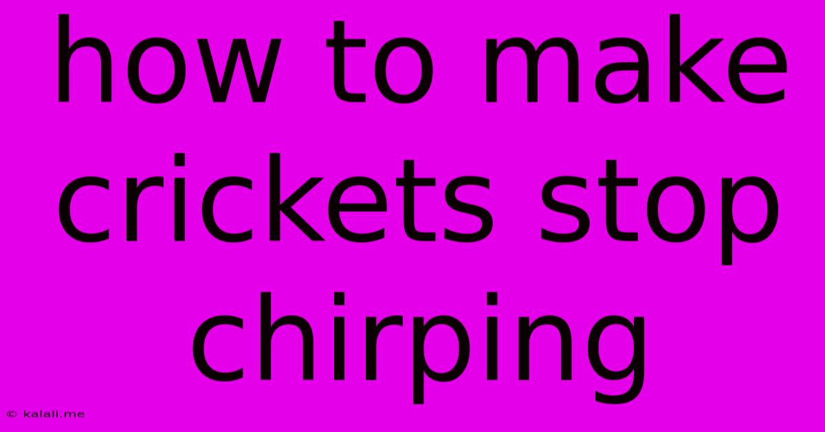How To Make Crickets Stop Chirping