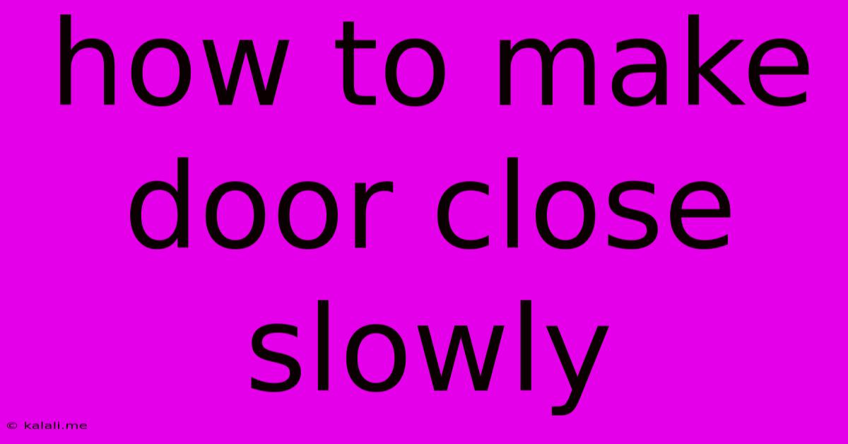 How To Make Door Close Slowly