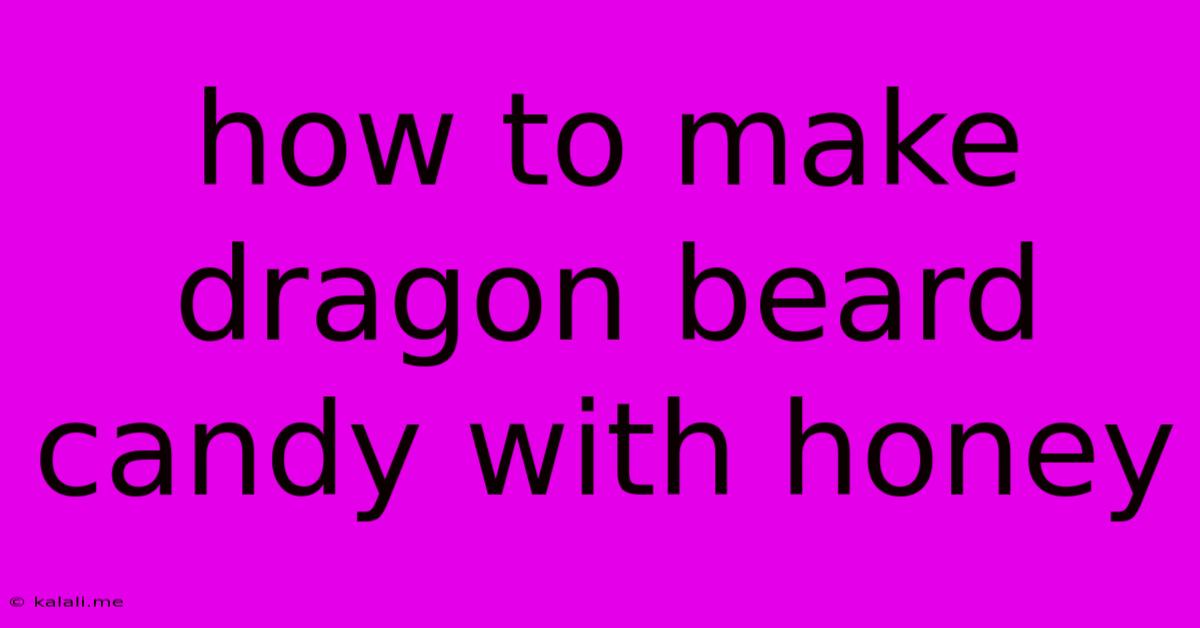 How To Make Dragon Beard Candy With Honey