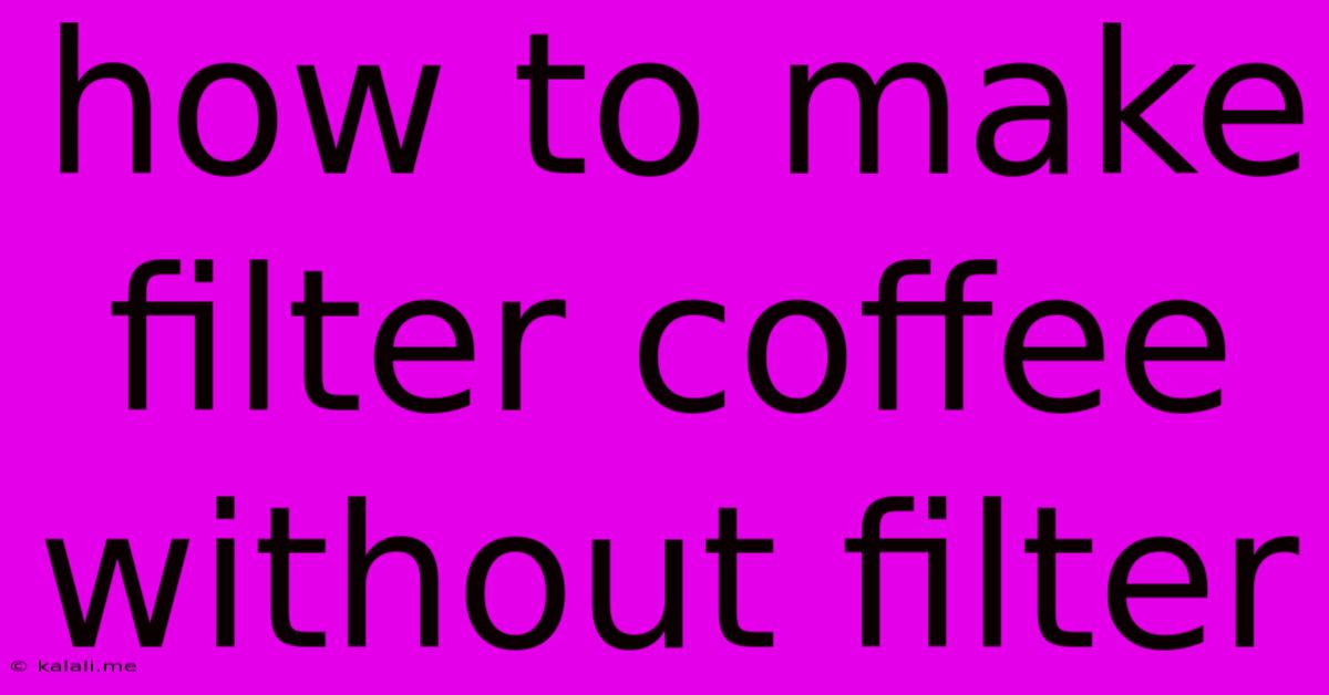 How To Make Filter Coffee Without Filter