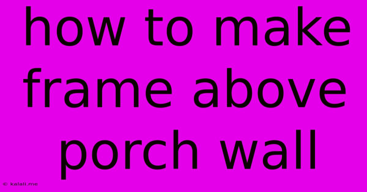 How To Make Frame Above Porch Wall