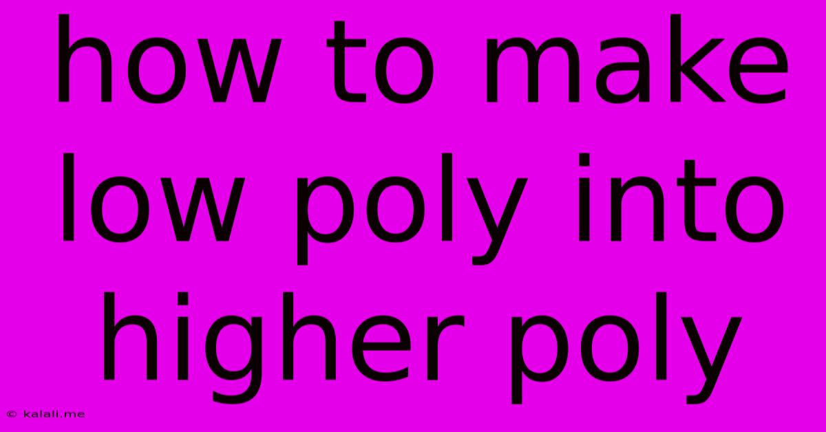 How To Make Low Poly Into Higher Poly