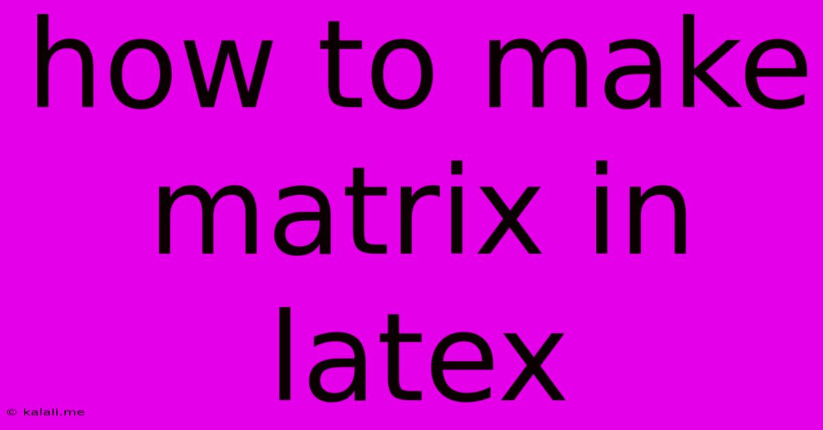 How To Make Matrix In Latex