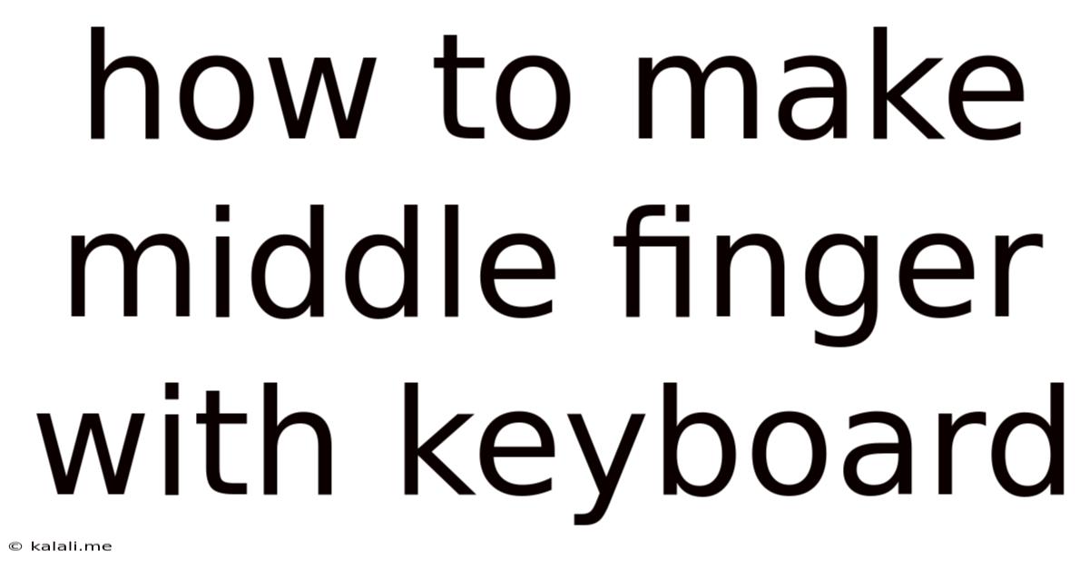 How To Make Middle Finger With Keyboard