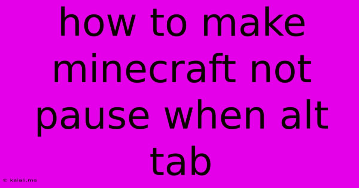 How To Make Minecraft Not Pause When Alt Tab